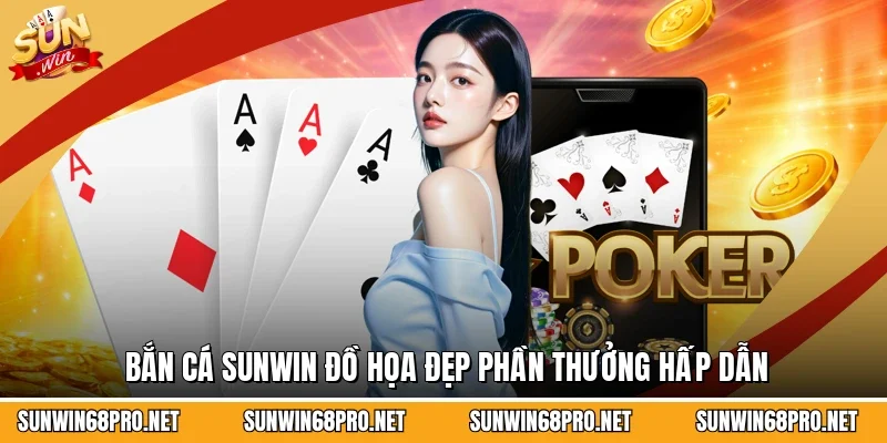 Sunwin 21 Sunwin Bắn cá Sunwin đồ họa đẹp phần thưởng hấp dẫn