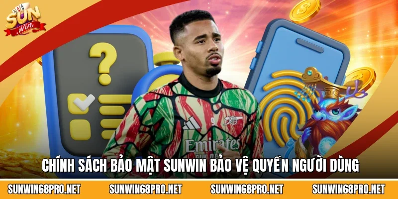 Chính Sách Bảo Mật 3 Sunwin Chính sách bảo mật Sunwin bảo vệ quyền người dùng