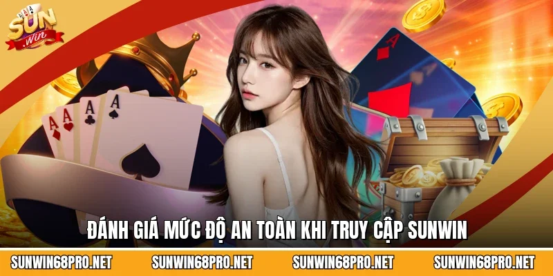 Sunwin 22 Sunwin Đánh giá mức độ an toàn khi truy cập Sunwin