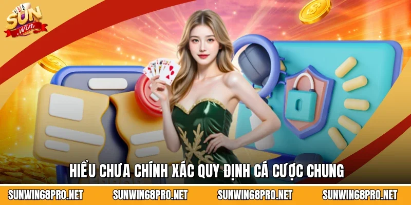 Hiểu chưa chính xác quy định cá cược chung