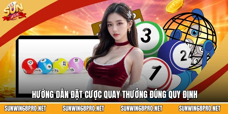Hướng dẫn đặt cược quay thưởng đúng quy định