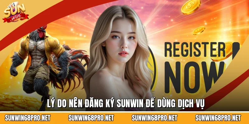 Lý do nên đăng ký Sunwin để dùng dịch vụ