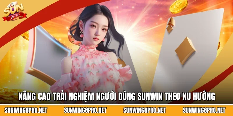 Sunwin 17 Sunwin Nâng cao trải nghiệm người dùng Sunwin theo xu hướng