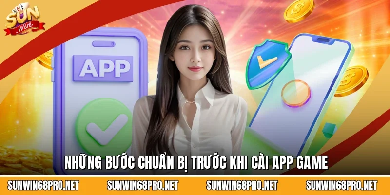 Những bước chuẩn bị trước khi cài app game