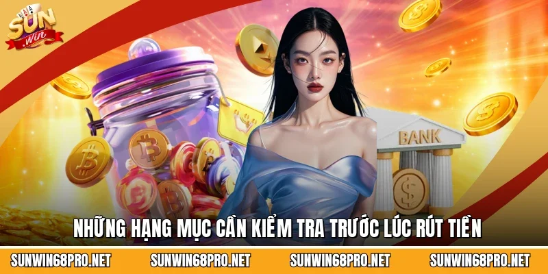 Những hạng mục cần kiểm tra trước lúc rút tiền