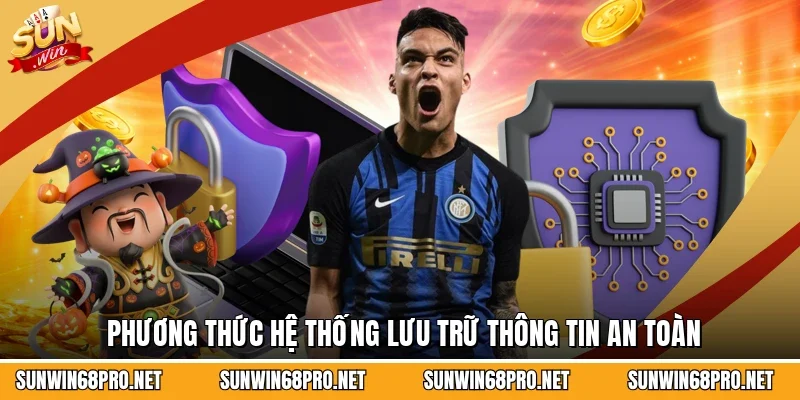 Chính Sách Bảo Mật 2 Sunwin Phương thức hệ thống lưu trữ thông tin an toàn