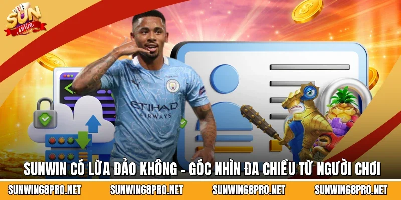 Sunwin Có Lừa Đảo Không - Góc Nhìn Đa Chiều Từ Người Chơi